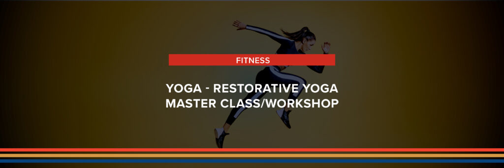 Yoga - Restorative Yoga Master Class/Workshop 